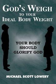 God's weigh to your ideal body weight. Your Body Should Glorify God cover image