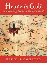 Heaven's gold. Resurrecting Faith in Today's Youth cover image