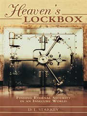 Heaven's lockbox. Finding Eternal Security in an Insecure World cover image