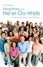Neighbors and ne'er-do-wells. Two Parables of Amazing Love as Told by Jesus cover image
