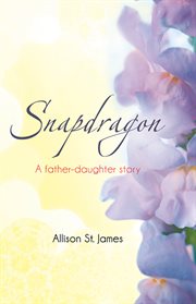 Snapdragon. A Father-Daughter Story cover image