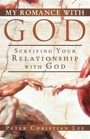 My romance with god. Surviving Your Relationship with God cover image