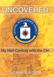 Uncovered : my half-century with the CIA cover image