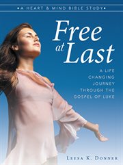 Free at last. A Life-Changing Journey Through the Gospel of Luke cover image