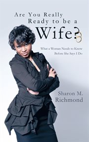 Are you really ready to be a wife? : what a woman needs to know before she says I do cover image