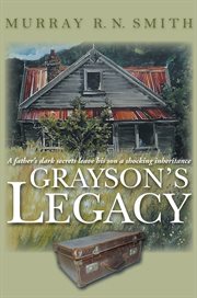 Grayson's legacy : a father's dark secrets leave his son a shocking inheritance : an historical novel cover image