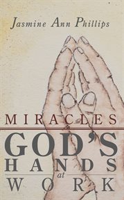 Miracles. God's Hands at Work cover image
