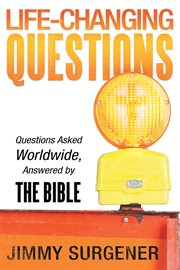 Life-changing questions. Questions Asked Worldwide, Answered by the Bible cover image
