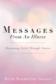 Messages from an Illness : Deepening Faith Through Cancer cover image