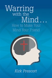 Warring with the mind.... How to Make Your Mind Your Friend cover image