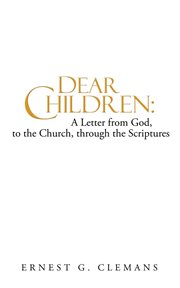 Dear children: a letter from god, to the church, through the scriptures, volume one cover image