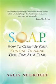 S.o.a.p. : how to clean up your stinking thinking one day at a time cover image