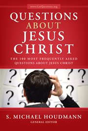 Questions about jesus christ. The 100 Most Frequently Asked Questions About Jesus Christ cover image