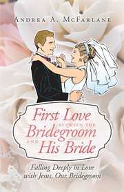 First love between the bridegroom and his bride. Falling Deeply in Love with Jesus, Our Bridegroom cover image