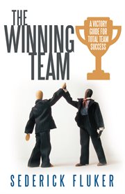 The winning team. A Victory Guide for Total Team Success cover image