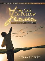 The call to follow jesus. Studies in the Gospel of Mark cover image