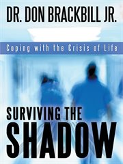 Surviving the shadow : Coping With the Crisis of Life cover image