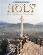 In a hurry to be holy. Short Devotionals for Busy People cover image