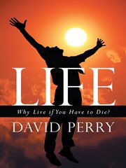 Life. Why Live If You Have to Die? cover image