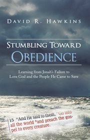 Stumbling Toward Obedience : Learning from Jonah's Failure to Love God and the People He Came to Save cover image