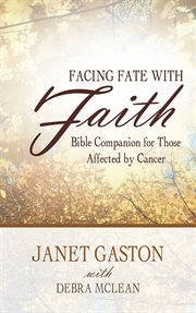 Facing Fate With Faith : Bible Companion for Those Affected by Cancer cover image