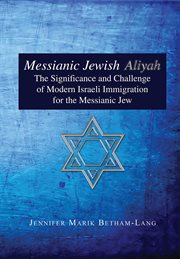 Messianic jewish aliyah. The Significance and Challenge of Modern Israeli Immigration for the Messianic Jew cover image