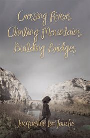 Crossing rivers, climbing mountains, building bridges cover image