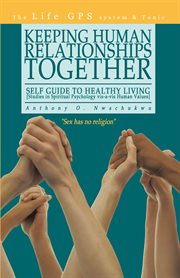 Keeping human relationships together : self guide to healthy living [studies in spiritual psychology vis-a-vis human values] cover image