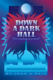 Down a dark hall : "I'm standing over here!" cover image
