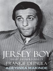 Jersey boy : the life and mob slaying of Frankie Depaula cover image