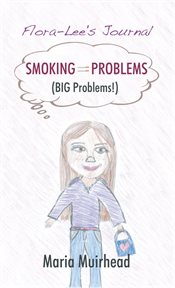 Smoking = problems big problems!. Flora-Lee's Journal cover image