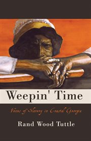 Weepin' time : voices of slavery in coastal Georgia : historical novel cover image