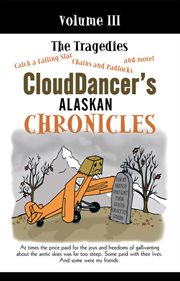 Clouddancer's alaskan chronicles, volume iii. The Tragedies cover image