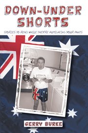 Down-under shorts. Stories to Read While They're Fumigating Your Pants cover image