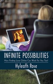 Infinite possibilities. How Finding Love Online Can Work for You Too! cover image