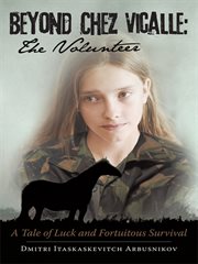 Beyond chez vicalle: the volunteer. A Tale of Luck and Fortuitous Survival cover image