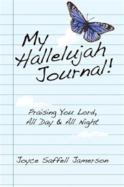 My hallelujah journal!. Praising You Lord, All Day & All Night cover image