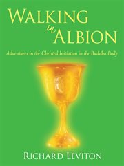 Walking in albion. Adventures in the Christed Initiation in the Buddha Body cover image