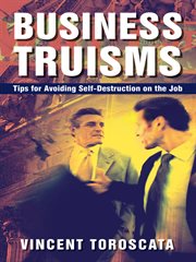 Business truisms : tips for avoiding self-destruction on the job cover image