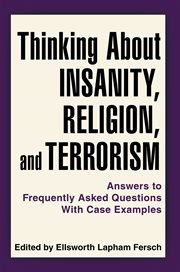 Thinking about insanity, religion, and terrorism : answers to frequently asked questions with case examples cover image