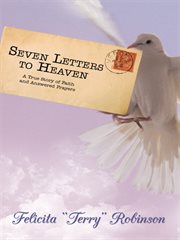 Seven letters to heaven : A True Story of Faith and Answered Prayers cover image