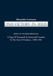 2nd victory in jesus. A Saga of Tecumseh & Stonewall Counties: In the State of Indiana: 1980-1981 cover image