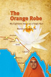 The orange robe : my eighteen years as a yogic nun cover image