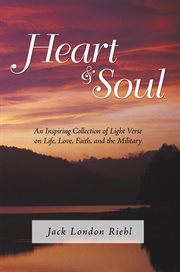 Heart and soul : an inspiring collection of light verse on life, love, faith, and the military cover image