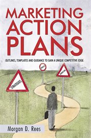 Marketing action plans : outlines, templates, and guidelines for gaining a unique competitive edge cover image