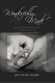 Wonderfully made. A Journey of Faith, Blessings and Love During Pregnancy Loss - Healing the Pain After Stillbirth cover image