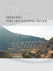 Mekong, the occluding river : the tale of a river cover image