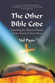 The other bible code. Unlocking the Glorious Destiny of the Church of Jesus Christ cover image
