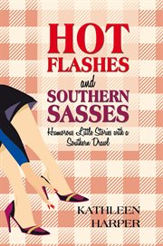 Hot flashes and southern sasses. Humorous Little Stories with a Southern Drawl cover image
