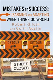Mistakes to success : learning and adapting when things go wrong cover image